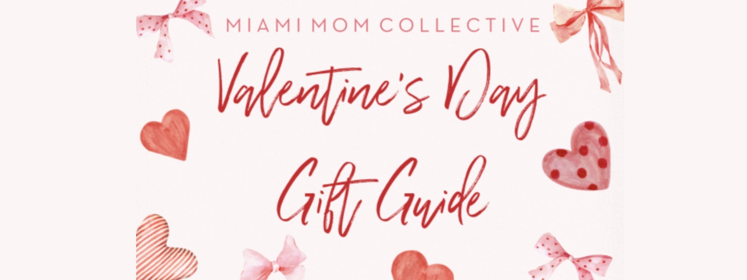 "Valentine’s Day Gift Guide" banner with a white background, red and pink hearts, polka-dotted bows, and festive decorations. Miami Mom Collective logo at the top.